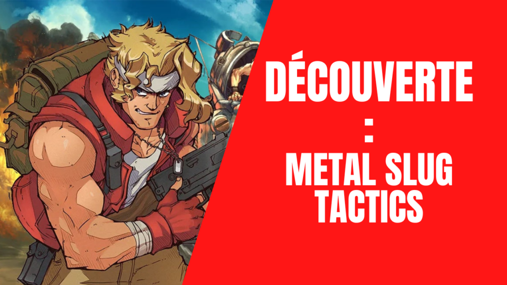 Nouvelle Vidéo : Découverte : Metal Slug Tactics